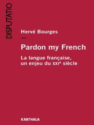 cover image of Pardon my French La langue française, un enjeu du xxie siècle